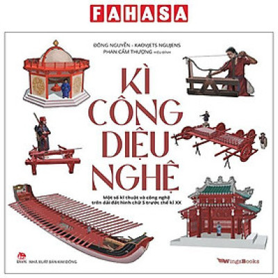 Sách - Kì Công Diệu Nghệ - Một Số Kĩ Thuật Và Công Nghệ Trên Dải Đất Hình Chữ S Trước Thế Kỉ XX