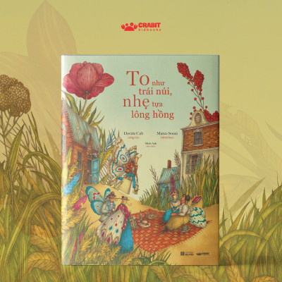 TO NHƯ TRÁI NÚI, NHẸ TỰA LÔNG HỒNG – Davide Calì - Marco Somà minh họa – Crabit Kidbooks - NXB Hà Nội