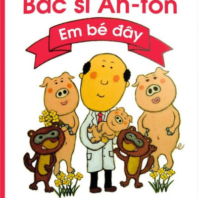 Tranh Truyện Ehon Nhật Bản - Bác Sĩ An-Tôn Em Bé Đây (Tái Bản 2023)