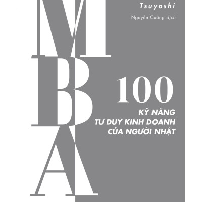 MBA - 100 Kỹ Năng Tư Duy Kinh Doanh Của Người Nhật