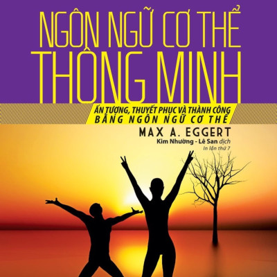 (Ấn tượng, thuyết phục và thành công bằng ngôn ngữ cơ thể) KỸ NĂNG MỀM CHO NGƯỜI ĐI LÀM - NGÔN NGỮ CƠ THỂ THÔNG MINH – Max A. Eggert - Nhà xuất bản Trẻ (bìa mềm)