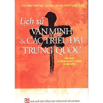 Sách - Lịch Sử Văn Minh Và Các Triều Đại Trung Quốc - Chính Thông Book