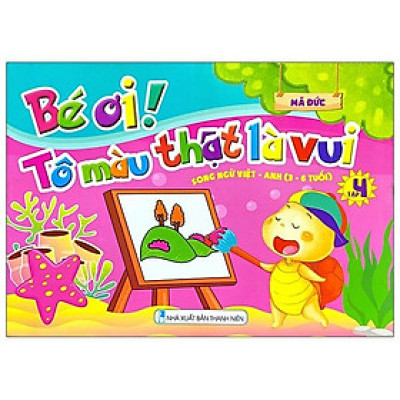 Bé Ơi! Tô Màu Thật Là Vui - Song Ngữ Việt - Anh (3 - 6 Tuổi) - Tập 4