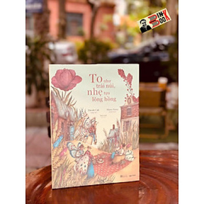 TO NHƯ TRÁI NÚI, NHẸ TỰA LÔNG HỒNG – Davide Calì - Marco Somà minh họa – Crabit Kidbooks - NXB Hà Nội