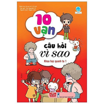 10 Vạn Câu Hỏi Vì Sao - Khoa Học Quanh Ta 1 (Tái Bản )