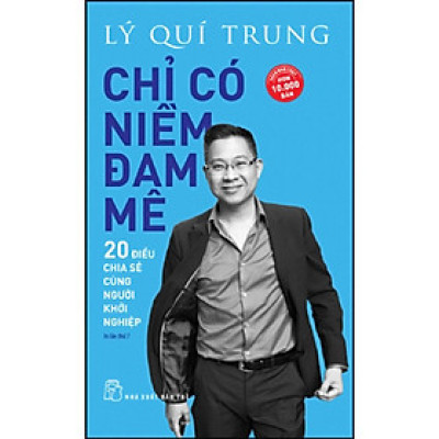 Chỉ Có Niềm Đam Mê - 20 Điều Chia Sẻ Cùng Người Khởi Nghiệp (Tái Bản) (NXB Trẻ)