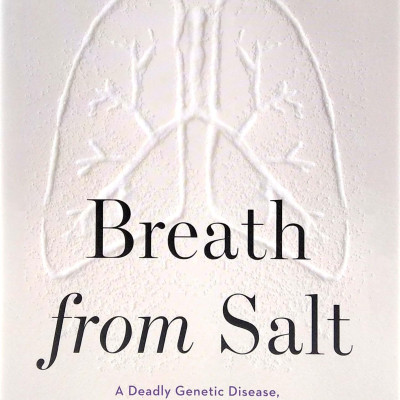 Breath From Salt: A Deadly Genetic Disease, A New Era In Science, And The Patients And Families Who Changed Medicine Forever