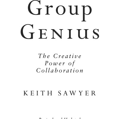 Group Genius: The Creative Power Of Collaboration