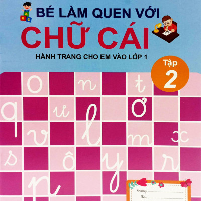 Bé Làm Quen Với Chữ Cái - Hành Trang Cho Em Vào Lớp 1 - Tập 2 (Tái Bản 2023)