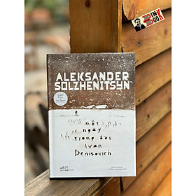 [Văn chương Nobel - Bìa cứng] MỘT NGÀY TRONG ĐỜI IVAN DENISOVICH - Aleksander Solzhenitsyn - Thạch Chương, Trần Lương Ngọc dịch - Nhã Nam - Nhà xuất bản Hội Nhà Văn.