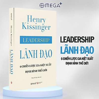[Bìa cứng, áo ôm] LÃNH ĐẠO: 6 CHIẾN LƯỢC GIA KIỆT XUẤT ĐỊNH HÌNH THẾ GIỚI - Henry Kissinger - Phạm Thị Ngọc Mai dịch - Omega Plus - NXB Tri Thức.