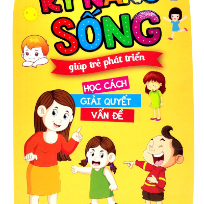 Kỹ Năng Sống Giúp Trẻ Phát Triển - Học Cách Giải Quyết Vấn Đề