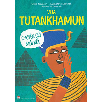 Vua TUTANKHAMUN - Chuyện Giờ Mới Kể