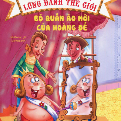 Truyện Cổ Tích Lừng Danh Thế Giới - Bộ Quần Áo Mới Của Hoàng Đế