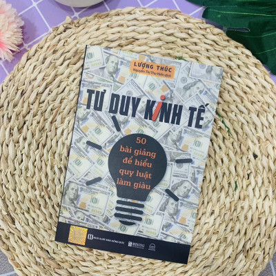 Sách Tư Duy Kinh Tế: 50 Bài Giảng Để Hiểu Quy Luật Làm Giàu