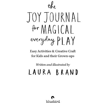 The Joy Journal For Magical Everyday Play: Easy Activities & Creative Craft For Kids And Their Grown-Ups