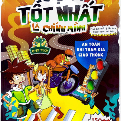 Vệ Sĩ Tốt Nhất Là Chính Mình - 150++ Kỹ Năng An Toàn Dành Cho Học Sinh - An Toàn Khi Tham Gia Giao Thông (Dành Cho Trẻ Từ 6-12 Tuổi)