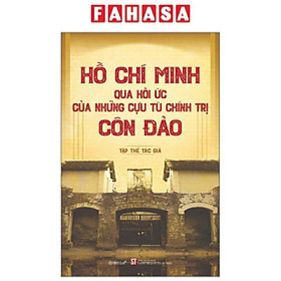 Sách - Hồ Chí Minh Qua Hồi Ức Của Những Cựu Tù Chính Trị Côn Đảo