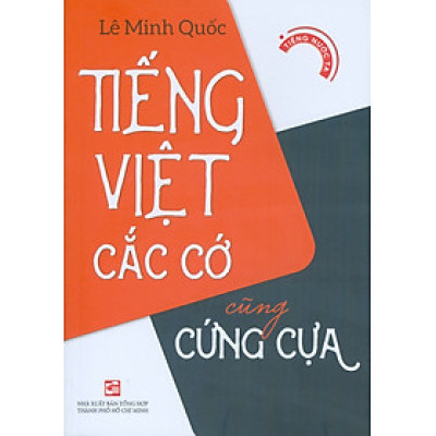 Tiếng Việt Cắc Cớ Cũng Cứng Cựa - Tiếng Nước Ta 