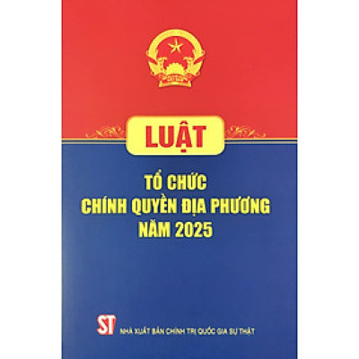 Luật Tổ Chức Chính Quyền Địa Phương năm 2025