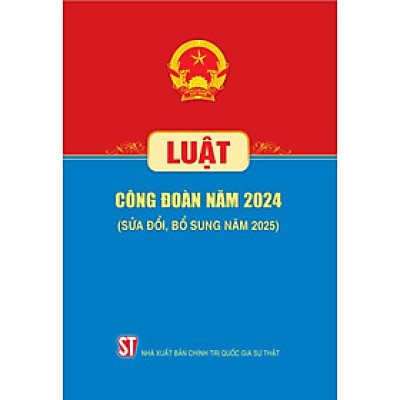Luật công đoàn năm 2024 (sửa đổi, bổ sung năm 2025)