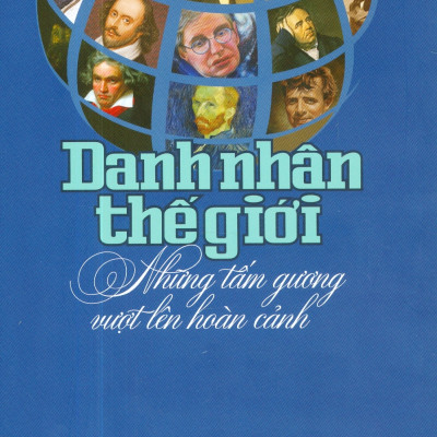 Danh Nhân Thế Giới - Những Tấm Gương Vượt Lên Hoàn Cảnh