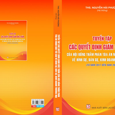 Tuyển tập các quyết định giám đốc thẩm của Hội đồng Thẩm phán Tòa án nhân dân tối cao về hình sự, dân sự, kinh doanh thương mại (từ năm 2017 đến năm 2023)