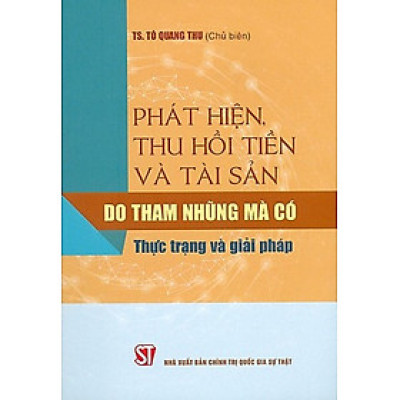 Phát hiện, thu hồi tiền và tài sản do tham nhũng mà có - Thực trạng và giải pháp (bản in 2020)