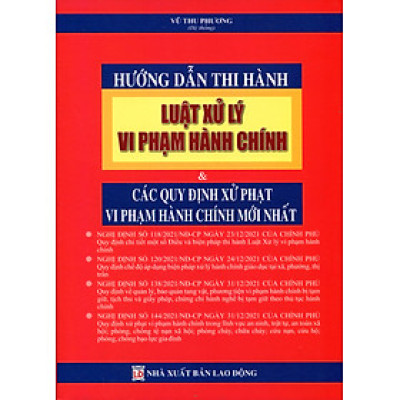 Hướng Dẫn Thi Hành Luật Xử Lý Vi Phạm Hành Chính & Các Quy Định Xử Phạt Vi Phạm Hành Chính Mới Nhất