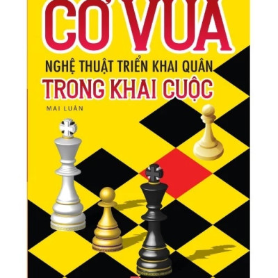 Sách - Combo Cờ Vua Nghệ Thuật Triển Khai Quân Trong Khai Cuộc Và Chiến Thuật Khai Cuộc Những Điều Cần Phải Nhớ