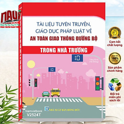 Sách Tài Liệu Tuyên Truyền, Giáo Dục Pháp Luật Về An Toàn Giao Thông Đường Bộ Trong Nhà Trường (V2524T)
