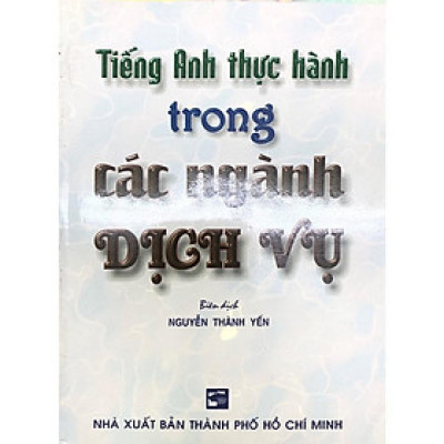 Sách - Tiếng Anh Thực Hành Trong Ngành Dịch Vụ - Nhân Trí Việt