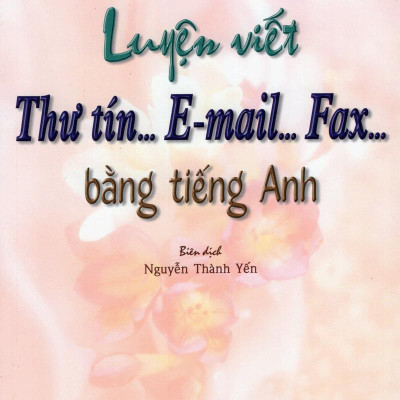 Luyện Viết Thư Tín...E-Mail...Fax...Bằng Tiếng Anh