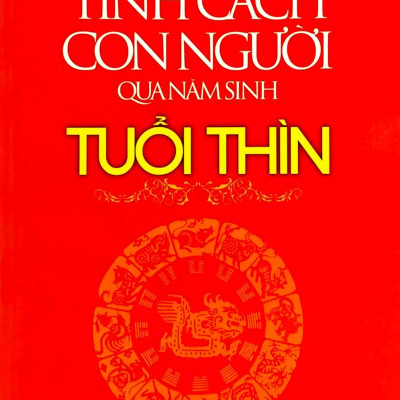 Tính Cách Con Người Qua Năm Sinh - Tuổi Thìn