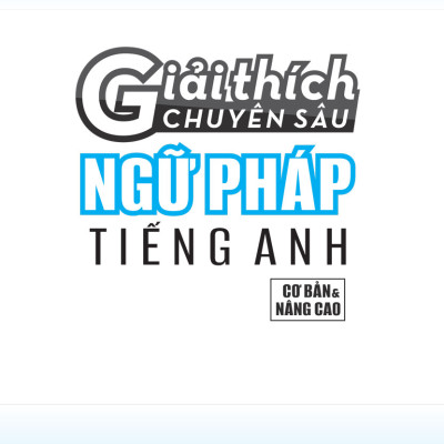 Giải Thích Chuyên Sâu - Ngữ Pháp Tiếng Anh (Cơ Bản Và Nâng Cao) _MEGA