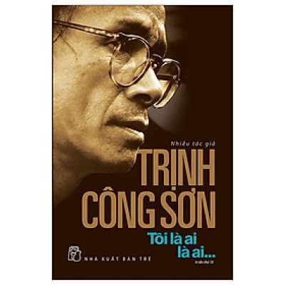 Trịnh Công Sơn - Tôi Là Ai, Là Ai... (Tái Bản 2023)