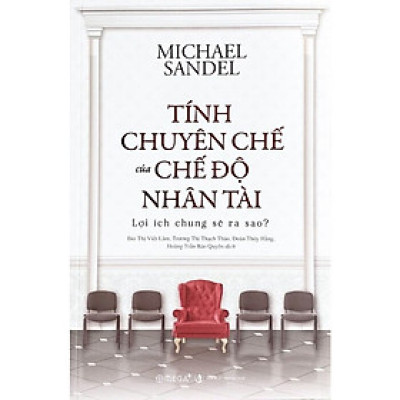 Tính Chuyên Chế Của Chế Độ Nhân Tài: Lợi Ích Chung Sẽ Ra Sao? - Michael Sandel - Nhiều dịch giả - (bìa mềm)