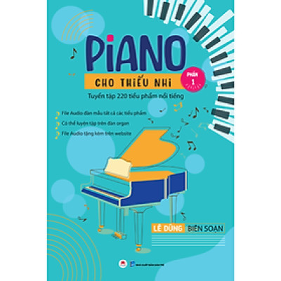 Piano Cho Thiếu Nhi - Tuyển Tập 220 Tiểu Phẩm Nổi Tiếng - Phần 1 (Kèm File Audio) (Tái Bản 2023)