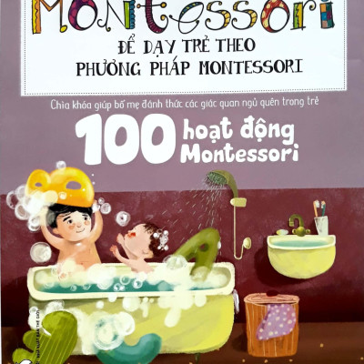 Học Montessori Để Dạy Trẻ Theo Phương Pháp Montessori - 100 Hoạt Động Montessori: Cha Mẹ Nên Chuẩn Bị Cho Trẻ Tập Đọc Và Viết Như Thế Nào?