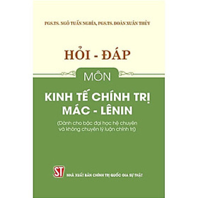 Sách Hỏi – đáp môn Kinh tế chính trị Mác – Lênin (Dành cho bậc đại học hệ chuyên và không chuyên lý luận chính trị)