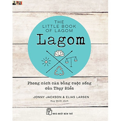 LAGOM - PHONG CÁCH CÂN BẰNG CUỘC SỐNG CỦA THỤY ĐIỂN – Jonny Jackson & Elias Larsen - Huy Minh dịch – Nxb Trẻ (bìa mềm)
