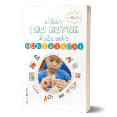 Làm Phụ Huynh Của Trẻ Montessori - Mẹ 3A (Nguyễn Hoàng Kim Thảo) - (bìa mềm)