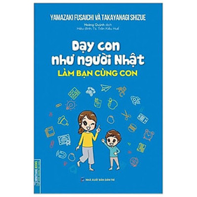 Dạy Con Như Người Nhật - Làm Bạn Cùng Con (Bìa Mềm)