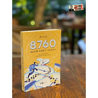 8.760 GIỜ MỘT NĂM – Bí quyết biến thời gian thành vàng – Ali – Ngô Minh Vân dịch – Nhã Nam – NXB Hà Nội (Bìa mềm)