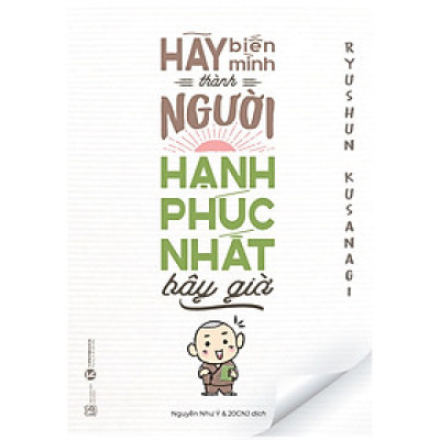 Hãy Biến Mình Thành Người Hạnh Phúc Nhất Bây Giờ