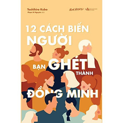 Sách - 12 Cách Biến Người Bạn Ghét Thành Đồng Minh - Toshihiro Kubo - AZ Việt Nam