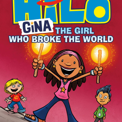 Hilo Book 7: Gina: The Girl Who Broke The World