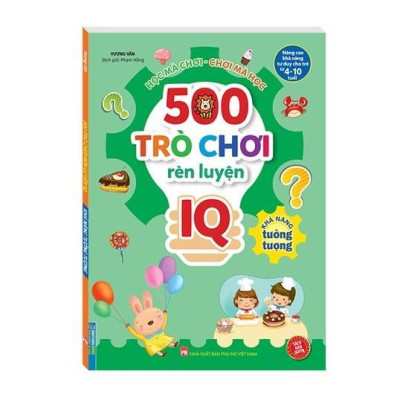 Sách - 500 Trò Chơi Rèn Luyện IQ Cho Trẻ 4 - 10 Tuổi - Khả Năng Tư Duy + Khả Năng Tưởng Tượng - Combo 2 Cuốn - Minh Thắng