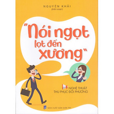 Nói ngọt lọt đến xương - Nghệ thuật thu phục đối phương