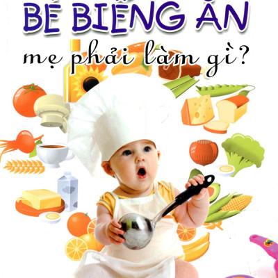 Bé Biếng Ăn Mẹ Phải Làm Gì?